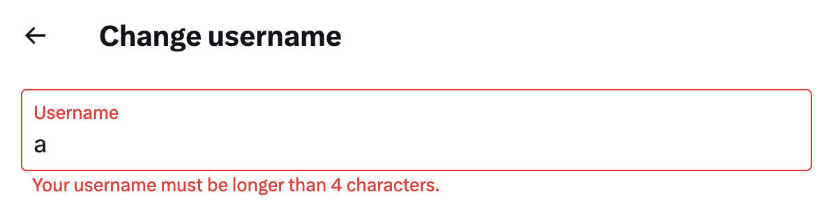 A single input contains the value "a" while an error message is displayed below. The error states "Your username must be longer than 4 characters."